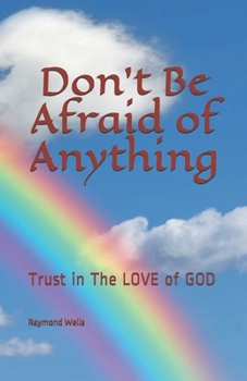 Paperback Don't Be Afraid of Anything: Trust in The LOVE of GOD Book