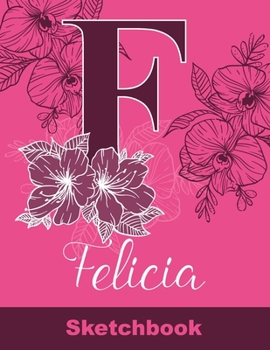 Paperback Felicia Sketchbook: Letter F Initial Monogram Personalized First Name Sketch Book for Drawing, Sketching, Journaling, Doodling and Making Book