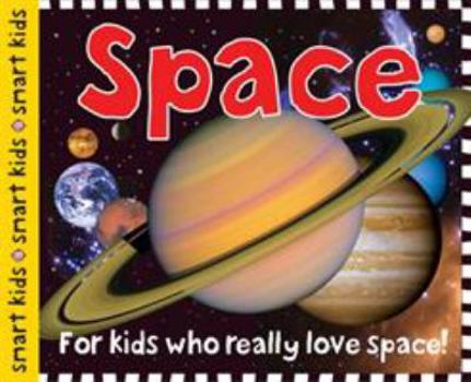Hardcover Smart Kids: Space: For Kids Who Really Love Space! Book
