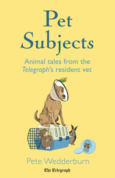 Pet Subjects: Animal Tales from the Telegraph's Resident Vet