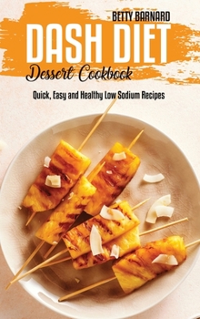 Hardcover Dash Diet Dessert Cookbook: Quick, Easy and Healthy Low Sodium Recipes Book