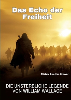 Paperback Das Echo der Freiheit: Die unsterbliche Legende von William Wallace [German] Book