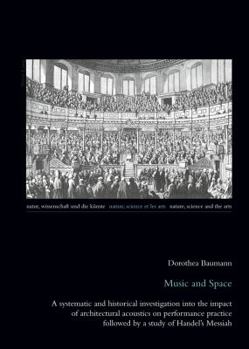 Music and Space: A Systematic and Historical Investigation Into the Impact of Architectural Acoustics on Performance Practice Followed by a Study of Handel's Messiah
