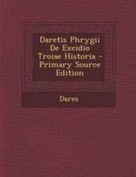 Paperback Daretis Phrygii de Excidio Troiae Historia - Primary Source Edition [Italian] Book