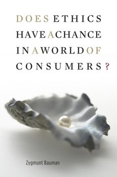 Does Ethics Have a Chance in a World of Consumers? - Book  of the Institute for Human Sciences Vienna Lecture Series
