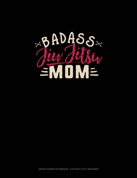 Paperback Badass Jiu Jitsu Mom: Graph Paper Notebook - 0.25 Inch (1/4") Squares Book