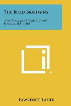 Paperback The Bold Brahmins: New England's War Against Slavery, 1831-1863 Book