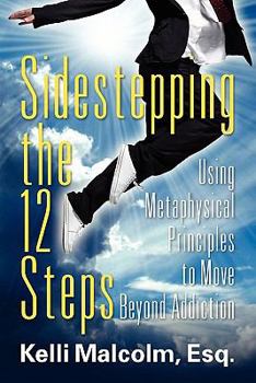 Paperback Sidestepping the 12 Steps: Using Metaphysical Principles to Move Beyond Addiction Book