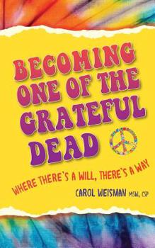 Paperback Becoming One of the Grateful Dead: Where There's a Will, There's a Way Book