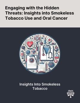 Paperback Engaging With the Hidden Threats: Insights Into Smokeless Tobacco Use and Oral Cancer Book