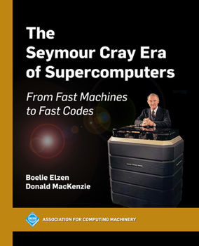Paperback The Seymour Cray Era of Supercomputers: From Fast Machines to Fast Codes Book