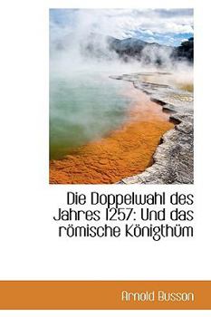 Paperback Die Doppelwahl Des Jahres 1257: Und Das R Mische K Nigth M [German] Book