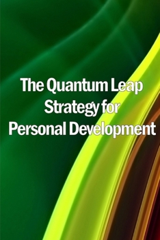 Paperback The Quantum Leap Strategy for Personal Development: Personal Growth: The Quantum Leap Method (Self Help) Book