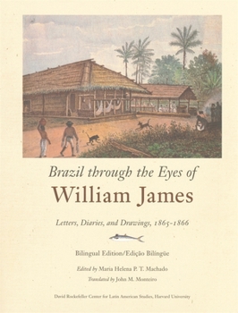 Brazil Through the Eyes of William James: Letters, Diaries and Drawings, 1865-66