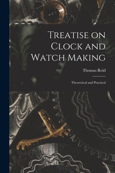 Paperback Treatise on Clock and Watch Making: Theoretical and Practical Book