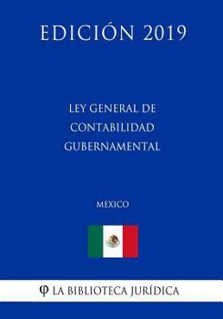Paperback Ley General de Contabilidad Gubernamental (M?xico) (Edici?n 2019) [Spanish] Book