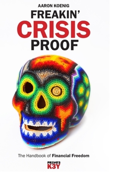 Freakin' Crisis Proof: The Handbook of Financial Freedom