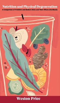 Hardcover Nutrition and Physical Degeneration: A Comparison of Primitive and Modern Diets and Their Effects (Hardback) Book