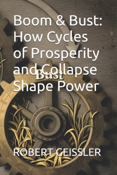 Paperback Boom & Bust: How Cycles of Prosperity and Collapse Shape Power Book
