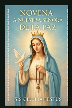 Paperback Novena a Nuestra Señora de la Paz: Oraciones y reflexiones de 9 días por la intercesión de María: Encontrar la paz en tiempos turbulentos [Spanish] Book