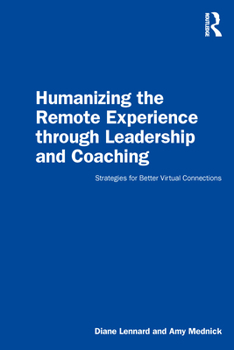 Paperback Humanizing the Remote Experience through Leadership and Coaching: Strategies for Better Virtual Connections Book