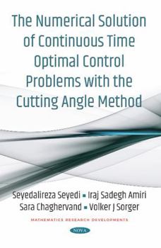 Paperback The Numerical Solution of Continuous Time Optimal Control Problems With the Cutting Angle Method (Mathematics Research Developments) Book