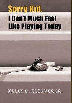 Hardcover Sorry Kid, I Don't Much Feel Like Playing Today Book