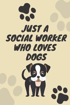 Just A Social Worker Who Loves Dogs: Cute Gift For Social Workers | Notebook, Diary, Journal, Composition Book | 6 x 9 College-ruled Notebook