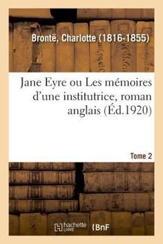 Paperback Jane Eyre Ou Les Mémoires d'Une Institutrice: Roman Anglais. Tome 2 [French] Book