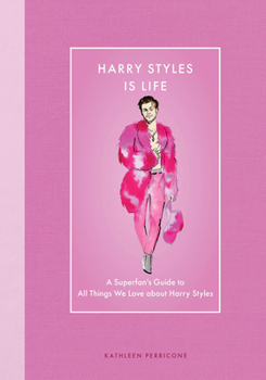 Hardcover Harry Styles Is Life: A Superfan's Guide to All Things We Love about Harry Styles Book