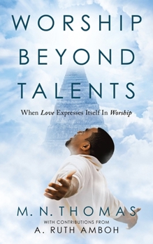 Paperback Worship Beyond Talents: When Love Expresses Itself in Worship Book