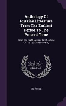 Hardcover Anthology Of Russian Literature From The Earliest Period To The Present Time: From The Tenth Century To The Close Of The Eighteenth Century Book