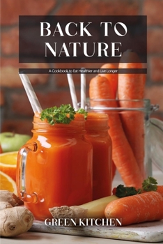 Paperback Back to Nature: A Cookbook to Eat Healthier and Live Longer Book