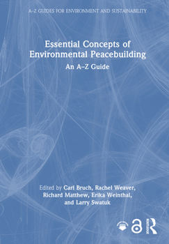 Essential Concepts of Environmental Peacebuilding: An A-to-Z Guide (A-Z Guides for Environment and Sustainability)