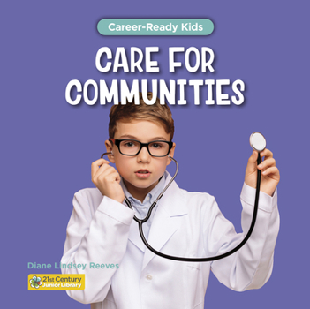Care for Communities (21st Century Junior Library: Career-Ready Kids)