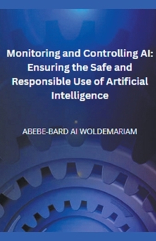 Paperback Monitoring and Controlling AI: Ensuring the Safe and Responsible Use of Artificial Intelligence Book