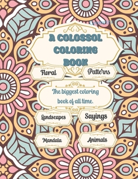 Paperback A Colossal Coloring Book: Landscapes, Floral, Patterns, Animals, Mandala Book