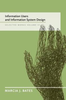 Paperback Information Users and Information System Design: Selected Works of Marcia J. Bates, Volume III Book