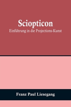 Paperback Sciopticon: Einführung in die Projections-Kunst [German] Book