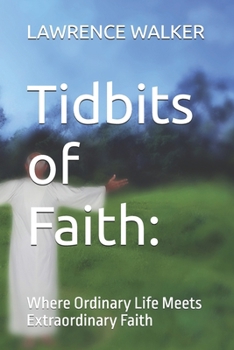 Paperback Tidbits of Faith: : Where Ordinary Life Meets Extraordinary Faith Book