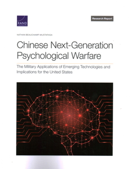 Paperback Chinese Next-Generation Psychological Warfare: The Military Applications of Emerging Technologies and Implications for the United States Book