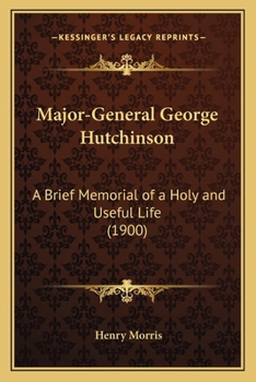 Paperback Major-General George Hutchinson: A Brief Memorial of a Holy and Useful Life (1900) Book