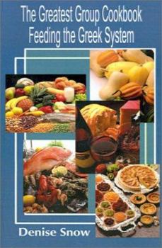 Paperback The Greatest Group Cook Book Feeding the Greek System: Healthy Recipes for Sorority and Fraternity Meals All Recipes Serve 50 Book