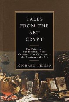 Hardcover Tales from the Art Crypt: The Painters, the Museums, the Curators, the Collectors, the Auctions, the Art Book