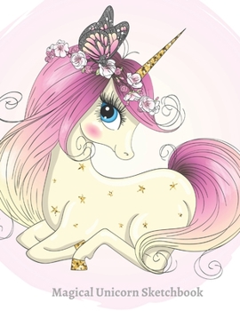 Magical Unicorn Sketchbook: Beautiful Drawing Pad Blank Paper Miraculous Powers Spark Artistic Talent: Gorgeous, Divine, Magnificent, Breathtaking ... Paper Beautiful Ethereal Unicorn Series)