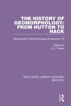 Hardcover The History of Geomorphology: From Hutton to Hack: Binghamton Geomorphology Symposium 19 Book