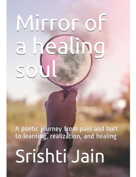 Paperback Mirror of a healing soul: A poetic journey from pain and hurt to learning, realization, and healing Book