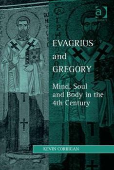Hardcover Evagrius and Gregory: Mind, Soul and Body in the 4th Century Book