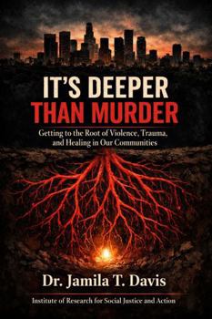 Paperback It's Deeper Than Murder: Getting to The Root of Violence, Trauma and Healing in Our Communities Book