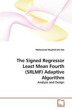 Paperback The Signed Regressor Least Mean Fourth (SRLMF) Adaptive Algorithm Book